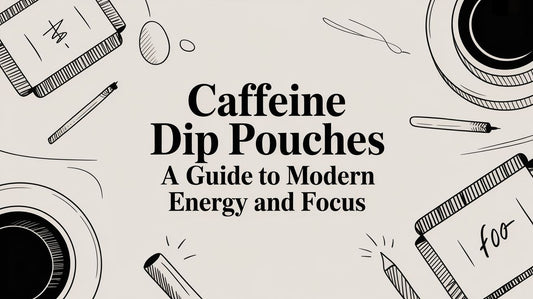 Caffeine Dip Pouches A Guide to Modern Energy and Focus
