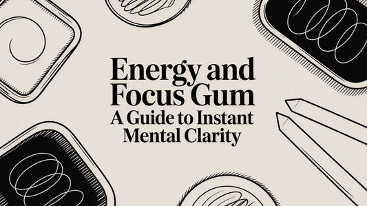 Energy and Focus Gum A Guide to Instant Mental Clarity