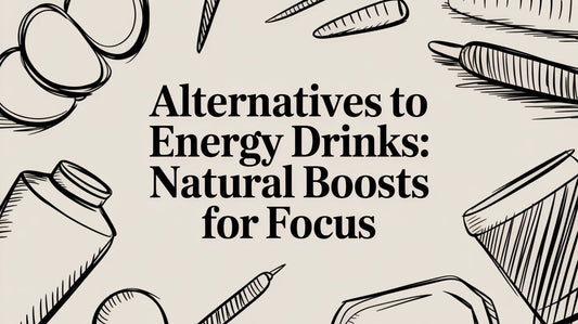 Alternatives to Energy Drinks: Natural Boosts for Focus