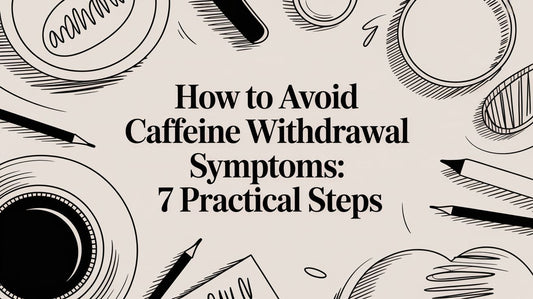 how to avoid caffeine withdrawal symptoms: 7 practical steps