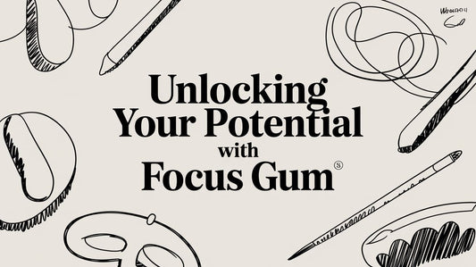 Unlocking Your Potential with Focus Gum