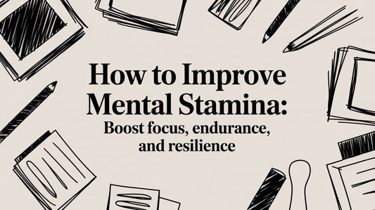 How to Improve Mental Stamina: Boost Focus, Endurance, and Resilience