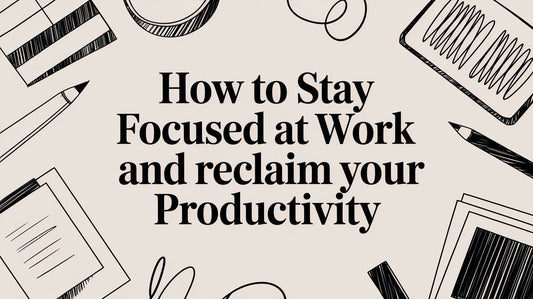 How to Stay Focused at Work and Reclaim Your Productivity