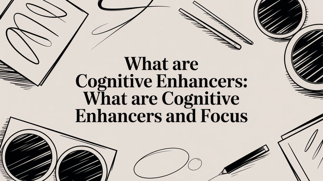 What Are Cognitive Enhancers: A Complete Guide to Unlocking Your Brain's Potential
